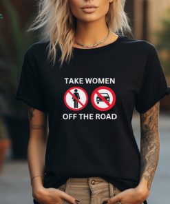 Official official Take Women Off The Road Shirt