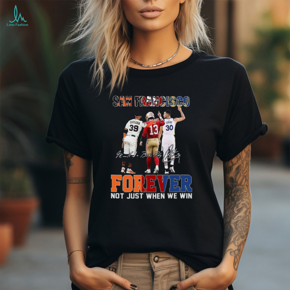 Official san Francisco Sports Teams Estrada Brock Purdy And Stephen Curry Forever Not Just When We Win Signatures Shirt Official san Francisco Sports Teams Estrada Brock Purdy And Stephen Curry Forever Not Just When We Win Signatures Shirt