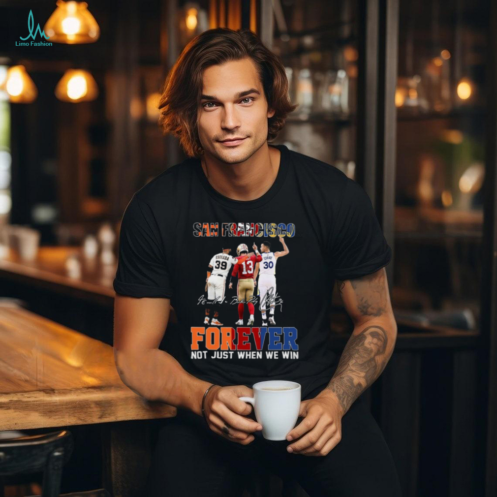 Official san Francisco Sports Teams Estrada Brock Purdy And Stephen Curry Forever Not Just When We Win Signatures Shirt Official san Francisco Sports Teams Estrada Brock Purdy And Stephen Curry Forever Not Just When We Win Signatures Shirt