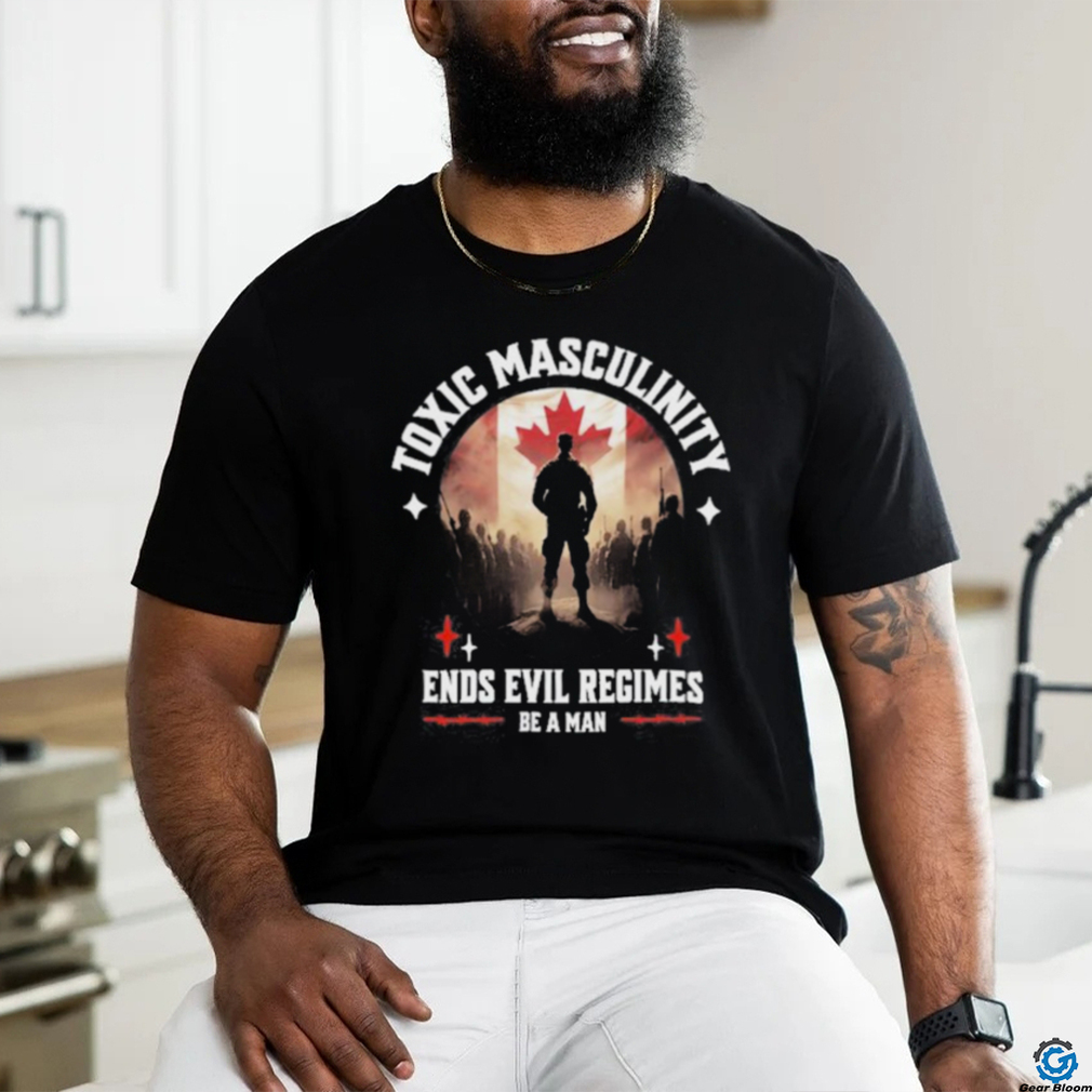 Official toxic Masculinity Ends Evil Regimes Be A Man T Shirt