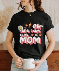 Oh Here I Am That Mom Retro Mama T shirt