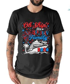 Oh Ship Its A 4th of July Family Trip Summer Cruise 2024 shirt