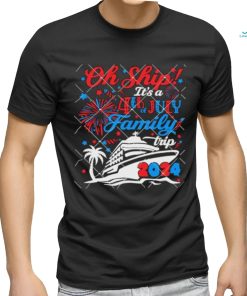 Oh Ship Its A 4th of July Family Trip Summer Cruise 2024 shirt