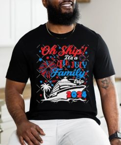Oh Ship Its A 4th of July Family Trip Summer Cruise 2024 shirt