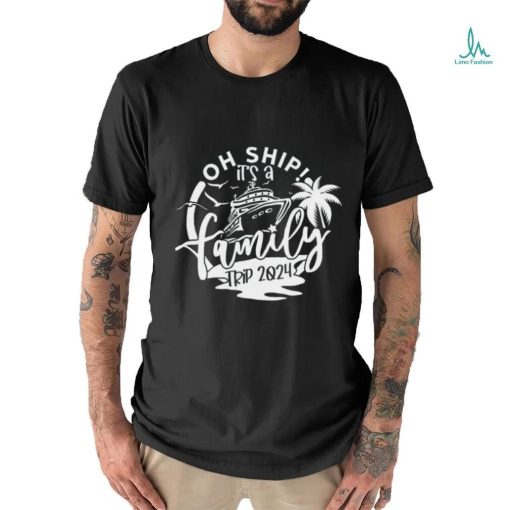 Oh Ship It’s A Family Trip shirt