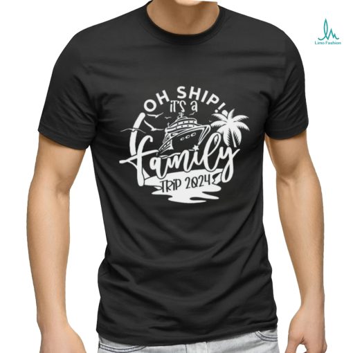Oh Ship It’s A Family Trip shirt