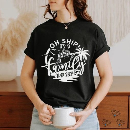 Oh Ship It’s A Family Trip shirt