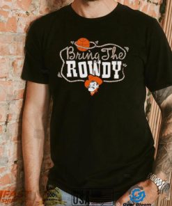 Oklahoma State Bring the Rowdy shirt