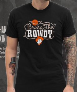 Oklahoma State Bring the Rowdy shirt