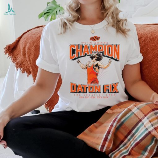 Oklahoma State Cowboys wrestling five time conference Daton Fix the greatest ever shirt