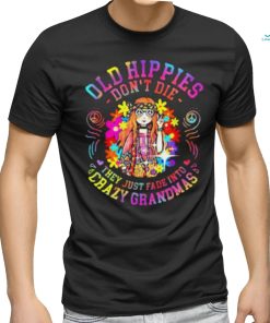 Old Hippies Don’t Die They Just Fade Into Crazy Grandparents T shirt