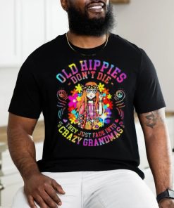 Old Hippies Don’t Die They Just Fade Into Crazy Grandparents T shirt