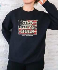 Old guys Rule a life well served shirt