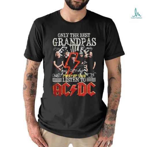 Only The Best Grandpas Pwr up Tour 2024 Listen To Ac Dc Signatures Shirt