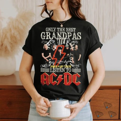 Only The Best Grandpas Pwr up Tour 2024 Listen To Ac Dc Signatures Shirt