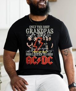 Only The Best Grandpas Pwr up Tour 2024 Listen To Ac Dc Signatures Shirt