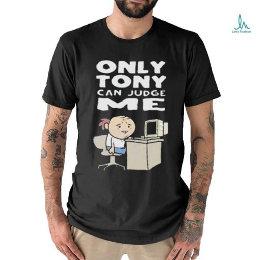Only Tony Can Judge Me Purgatony shirt