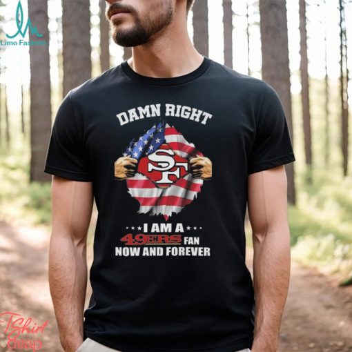 Original Blood Inside Me American Flag Damn Right I Am A San Francisco 49ers Fan Now And Forever T shirt