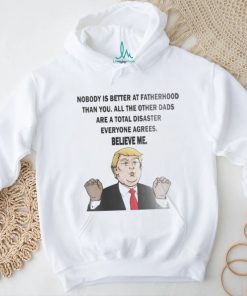 Original Donald Trump Nobody Is Better At Fatherhood Than You Shirt