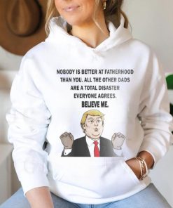 Original Donald Trump Nobody Is Better At Fatherhood Than You Shirt