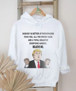 Original Donald Trump Nobody Is Better At Fatherhood Than You Shirt