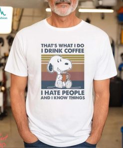 Original Snoopy That’s What I Do I Drink Coffee I Hate People And I Know Things 2024 Shirt