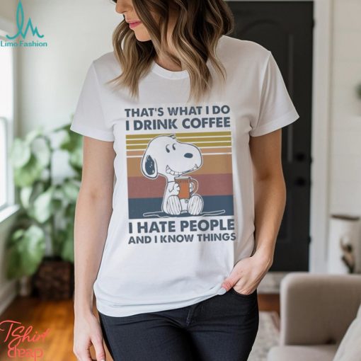 Original Snoopy That’s What I Do I Drink Coffee I Hate People And I Know Things 2024 Shirt