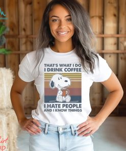 Original Snoopy That’s What I Do I Drink Coffee I Hate People And I Know Things 2024 Shirt