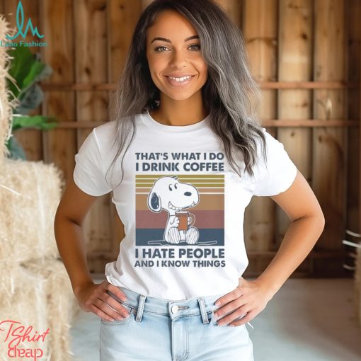 Original Snoopy That’s What I Do I Drink Coffee I Hate People And I Know Things 2024 Shirt