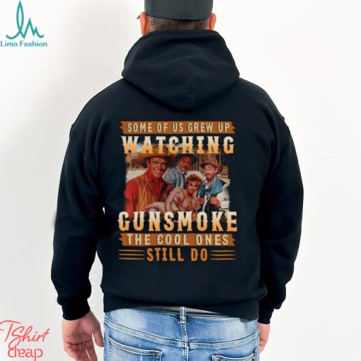 Original Some Of Us Grew Up Watching Gunsmoke The Cool Ones Still Do Shirt