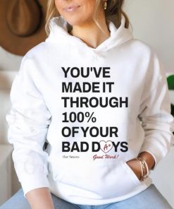 Ourseasns You’ve Made It Through 100% Of Your Bad Days Shirt
