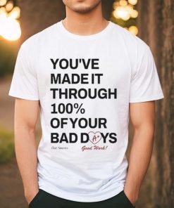 Ourseasns You’ve Made It Through 100% Of Your Bad Days Shirt