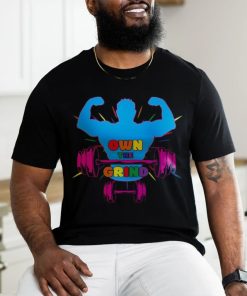 Own The Grind Bodybuilding shirt