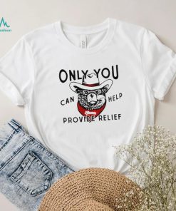 Panhandlers Relief only you can help provide relief shirt