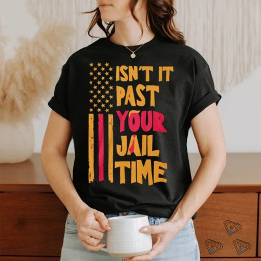 Past your jail time t shirts