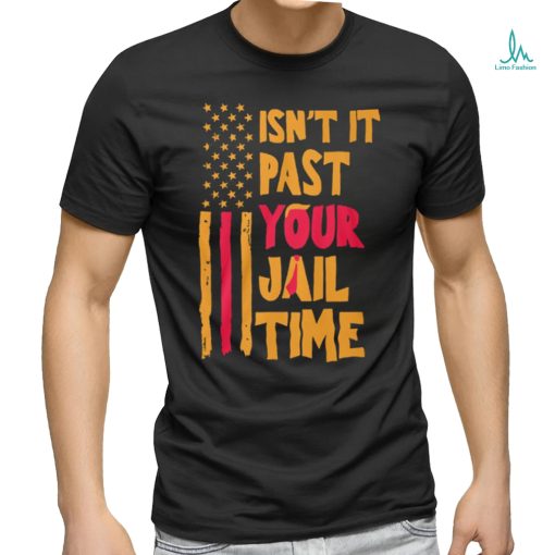 Past your jail time t shirts