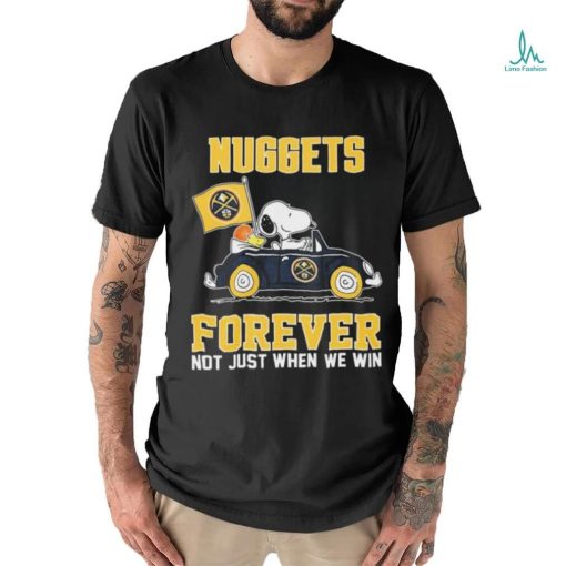 Peanuts Snoopy And Woodstock Denver Nuggets On Car Forever Not Just When We Win Shirt