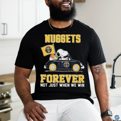 Peanuts Snoopy And Woodstock Denver Nuggets On Car Forever Not Just When We Win Shirt