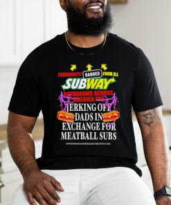 Permanently banned from all subway bathrooms across america for jerking off shirt