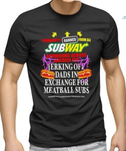 Permanently banned from all subway bathrooms across america for jerking off shirt