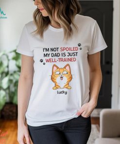 Personalised I'm Not Spoiled My Mum Dad Is Just Well trained For Cats T Shirt