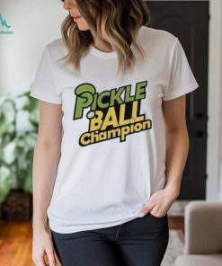 Pickle Ball Champion T shirt