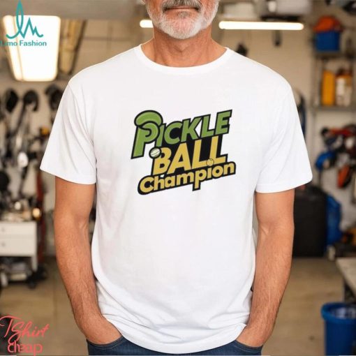 Pickle Ball Champion T shirt