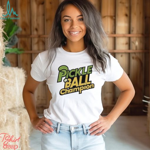 Pickle Ball Champion T shirt