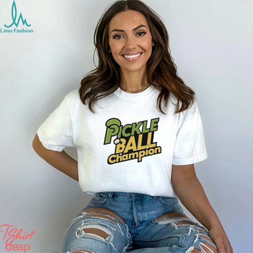 Pickle Ball Champion T shirt