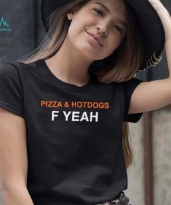 Pizza and hotdogs f yeah shirt