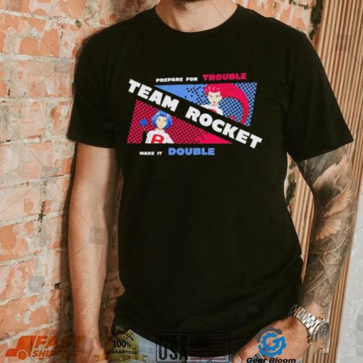 Pokemon prepare for trouble team Rocket make it double shirt