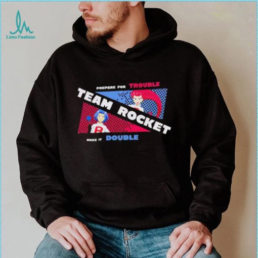 Pokemon prepare for trouble team Rocket make it double shirt