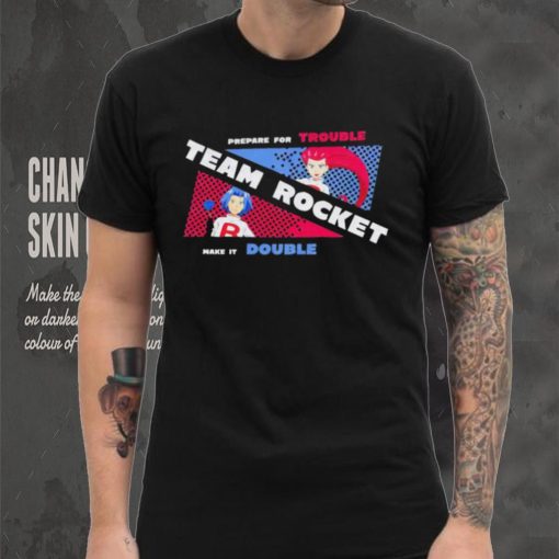 Pokemon prepare for trouble team Rocket make it double shirt