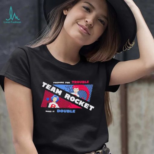 Pokemon prepare for trouble team Rocket make it double shirt